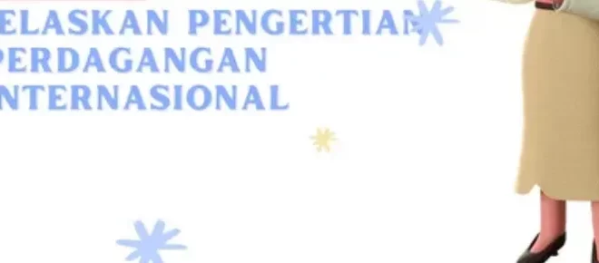 jelaskan pengertian perdagangan internasional 0