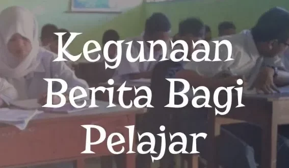 kegunaan berita bagi pelajar adalah 0