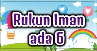 rukun iman ada 6 sebutkan 0