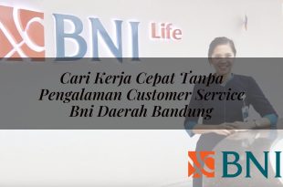 cari kerja cepat tanpa pengalaman customer service bni daerah bandung 1751119573