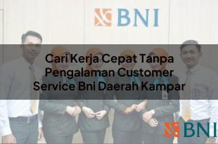 cari kerja cepat tanpa pengalaman customer service bni daerah kampar 1751181772