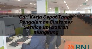 cari kerja cepat tanpa pengalaman customer service bni daerah klungkung 1751099217