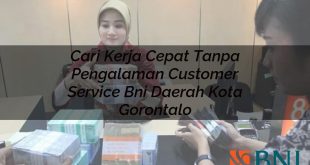cari kerja cepat tanpa pengalaman customer service bni daerah kota gorontalo 1751119743