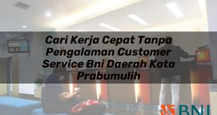 cari kerja cepat tanpa pengalaman customer service bni daerah kota prabumulih 1751104612