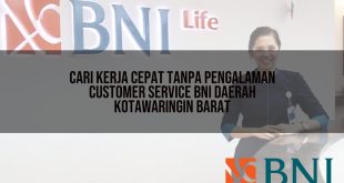 cari kerja cepat tanpa pengalaman customer service bni daerah kotawaringin barat 1751089990