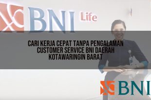 cari kerja cepat tanpa pengalaman customer service bni daerah kotawaringin barat 1751089990