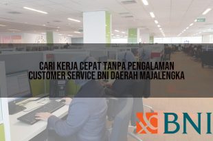 cari kerja cepat tanpa pengalaman customer service bni daerah majalengka 1751102241