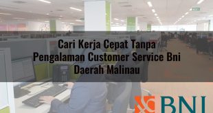 cari kerja cepat tanpa pengalaman customer service bni daerah malinau 1751181116