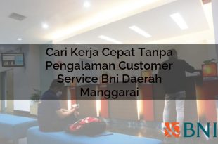 cari kerja cepat tanpa pengalaman customer service bni daerah manggarai 1751114697