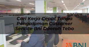 cari kerja cepat tanpa pengalaman customer service bni daerah tebo 1751090657
