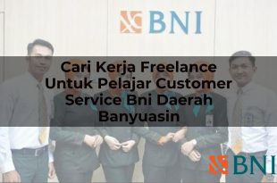cari kerja freelance untuk pelajar customer service bni daerah banyuasin 1751087821