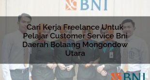 cari kerja freelance untuk pelajar customer service bni daerah bolaang mongondow utara 1751096766