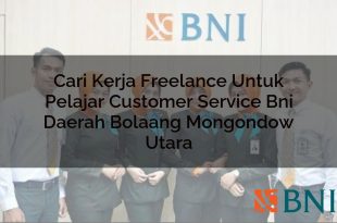 cari kerja freelance untuk pelajar customer service bni daerah bolaang mongondow utara 1751096766