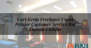cari kerja freelance untuk pelajar customer service bni daerah cianjur 1751112654