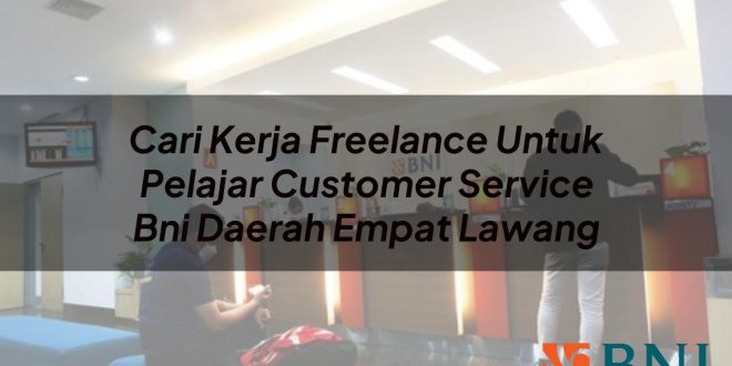cari kerja freelance untuk pelajar customer service bni daerah empat lawang 1751087528