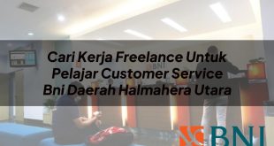 cari kerja freelance untuk pelajar customer service bni daerah halmahera utara 1751132000