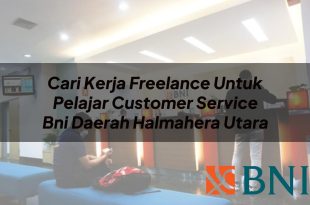 cari kerja freelance untuk pelajar customer service bni daerah halmahera utara 1751132000