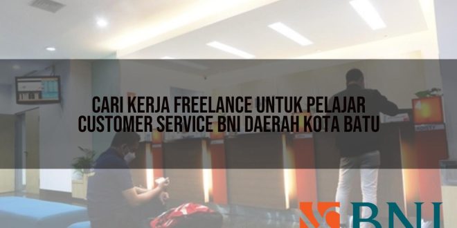 cari kerja freelance untuk pelajar customer service bni daerah kota batu 1751118174