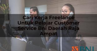 cari kerja freelance untuk pelajar customer service bni daerah raja ampat 1751114290