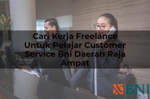 cari kerja freelance untuk pelajar customer service bni daerah raja ampat 1751114290