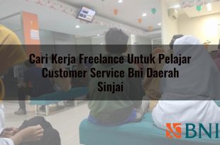 cari kerja freelance untuk pelajar customer service bni daerah sinjai 1751181057