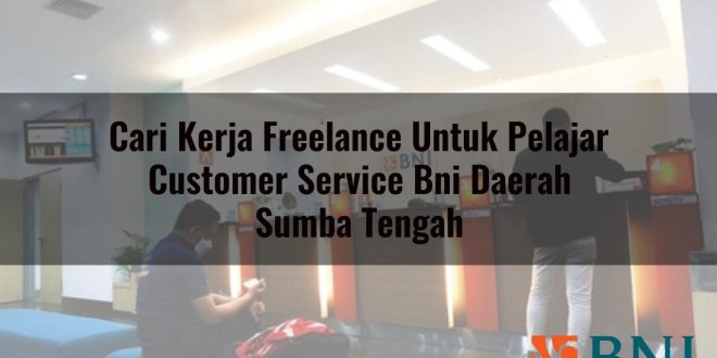 cari kerja freelance untuk pelajar customer service bni daerah sumba tengah 1751096840