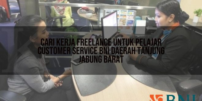 cari kerja freelance untuk pelajar customer service bni daerah tanjung jabung barat 1751111841