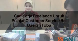 cari kerja freelance untuk pelajar customer service bni daerah toba 1751094919