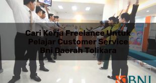 cari kerja freelance untuk pelajar customer service bni daerah tolikara 1751100296