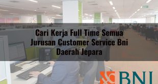 cari kerja full time semua jurusan customer service bni daerah jepara 1751087576