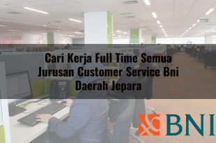 cari kerja full time semua jurusan customer service bni daerah jepara 1751087576