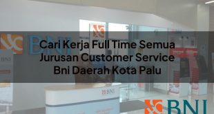 cari kerja full time semua jurusan customer service bni daerah kota palu 1751105514