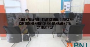 cari kerja full time semua jurusan customer service bni daerah kota samarinda 1751115882