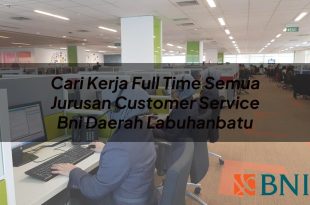 cari kerja full time semua jurusan customer service bni daerah labuhanbatu 1751092499