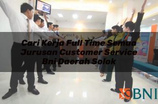 cari kerja full time semua jurusan customer service bni daerah solok 1751181756