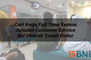 cari kerja full time semua jurusan customer service bni daerah tanah datar 1751098675