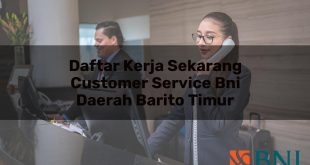 daftar kerja sekarang customer service bni daerah barito timur 1751106913