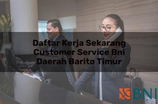 daftar kerja sekarang customer service bni daerah barito timur 1751106913