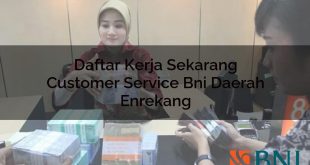 daftar kerja sekarang customer service bni daerah enrekang 1751109255