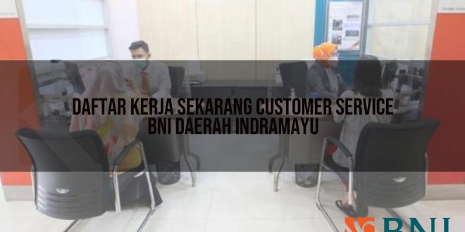 daftar kerja sekarang customer service bni daerah indramayu 1751103153