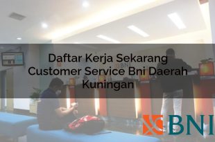 Daftar Kerja Sekarang Customer Service BNI Daerah Kuningan Tahun 2025 13 daftar kerja sekarang customer service bni daerah kuningan 1751106117