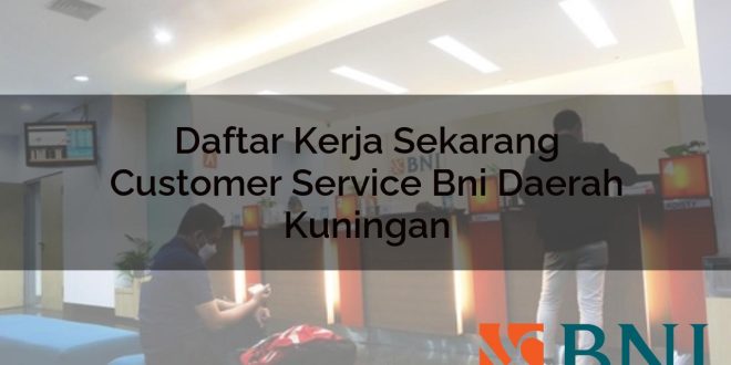 daftar kerja sekarang customer service bni daerah kuningan 1751106117