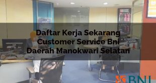 daftar kerja sekarang customer service bni daerah manokwari selatan 1751114660