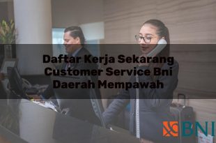 daftar kerja sekarang customer service bni daerah mempawah 1751114966