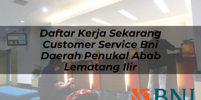 daftar kerja sekarang customer service bni daerah penukal abab lematang ilir 1751114590