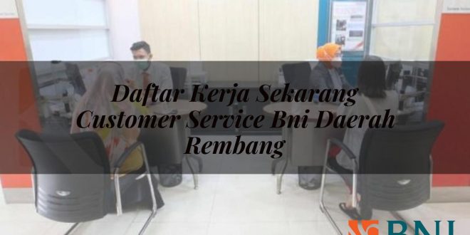 daftar kerja sekarang customer service bni daerah rembang 1751114821