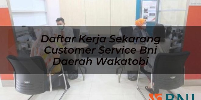 daftar kerja sekarang customer service bni daerah wakatobi 1751099814