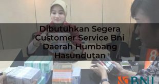 dibutuhkan segera customer service bni daerah humbang hasundutan 1751107164