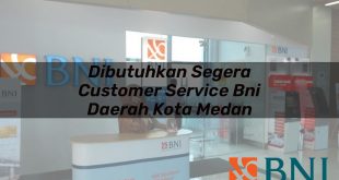 dibutuhkan segera customer service bni daerah kota medan 1751106733