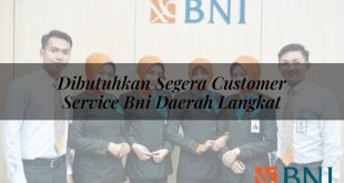 dibutuhkan segera customer service bni daerah langkat 1751108011